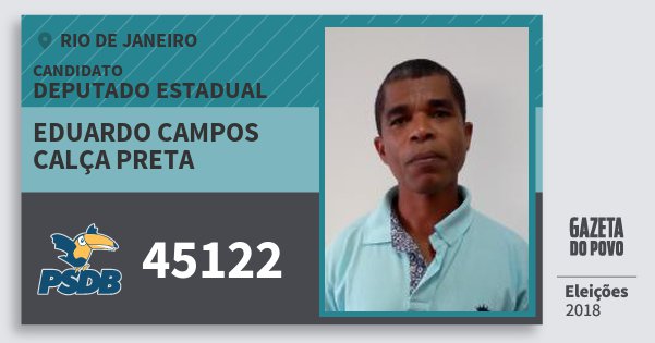 Santinho Eduardo Campos Calça Preta 45122 (PSDB) Deputado Estadual | Rio de Janeiro | Eleições 2018 Santinho Eduardo Campos Calça Preta 45122 (PSDB) Deputado Estadual | Rio de Janeiro | Eleições 2018