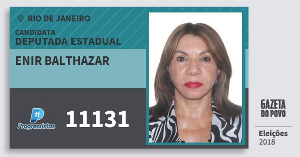 Santinho Enir Balthazar 11131 (PP) Deputada Estadual | Rio de Janeiro | Eleições 2018 Santinho Enir Balthazar 11131 (PP) Deputada Estadual | Rio de Janeiro | Eleições 2018