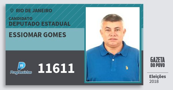 Santinho Essiomar Gomes 11611 (PP) Deputado Estadual | Rio de Janeiro | Eleições 2018 Santinho Essiomar Gomes 11611 (PP) Deputado Estadual | Rio de Janeiro | Eleições 2018