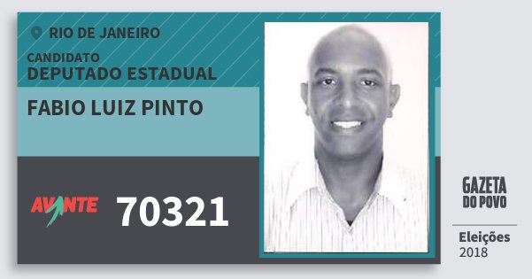 Santinho Fabio Luiz Pinto 70321 (AVANTE) Deputado Estadual | Rio de Janeiro | Eleições 2018 Santinho Fabio Luiz Pinto 70321 (AVANTE) Deputado Estadual | Rio de Janeiro | Eleições 2018