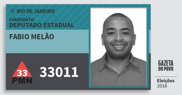 Santinho Fabio Melão 33011 (PMN) Deputado Estadual | Rio de Janeiro | Eleições 2018 Santinho Fabio Melão 33011 (PMN) Deputado Estadual | Rio de Janeiro | Eleições 2018
