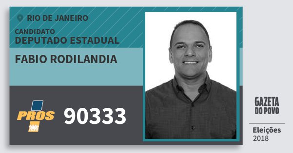 Santinho Fabio Rodilandia 90333 (PROS) Deputado Estadual | Rio de Janeiro | Eleições 2018 Santinho Fabio Rodilandia 90333 (PROS) Deputado Estadual | Rio de Janeiro | Eleições 2018