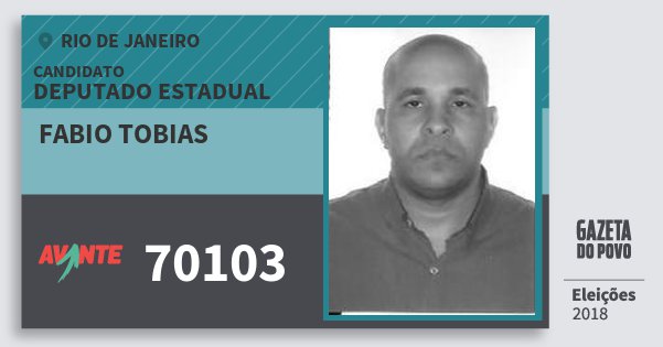 Santinho Fabio Tobias 70103 (AVANTE) Deputado Estadual | Rio de Janeiro | Eleições 2018 Santinho Fabio Tobias 70103 (AVANTE) Deputado Estadual | Rio de Janeiro | Eleições 2018