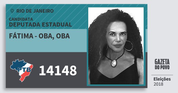 Santinho Fátima - Oba, Oba 14148 (PTB) Deputada Estadual | Rio de Janeiro | Eleições 2018 Santinho Fátima - Oba, Oba 14148 (PTB) Deputada Estadual | Rio de Janeiro | Eleições 2018