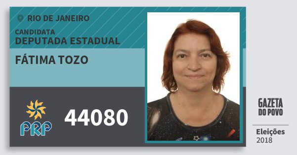 Santinho Fátima Tozo 44080 (PRP) Deputada Estadual | Rio de Janeiro | Eleições 2018 Santinho Fátima Tozo 44080 (PRP) Deputada Estadual | Rio de Janeiro | Eleições 2018