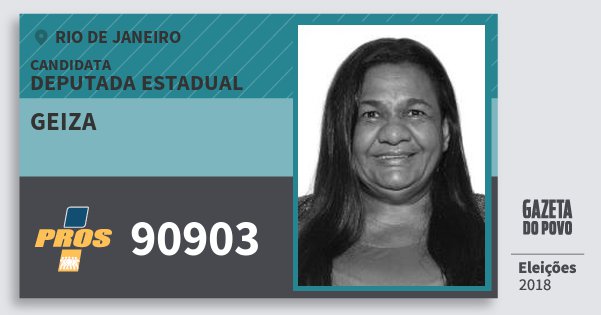 Santinho Geiza 90903 (PROS) Deputada Estadual | Rio de Janeiro | Eleições 2018 Santinho Geiza 90903 (PROS) Deputada Estadual | Rio de Janeiro | Eleições 2018