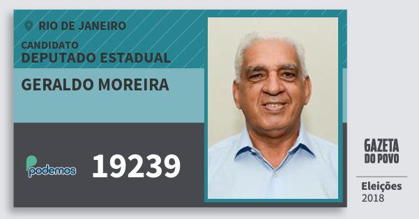 Santinho Geraldo Moreira 19239 (PODE) Deputado Estadual | Rio de Janeiro | Eleições 2018 Santinho Geraldo Moreira 19239 (PODE) Deputado Estadual | Rio de Janeiro | Eleições 2018