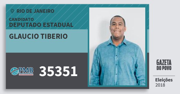 Santinho Glaucio Tiberio 35351 (PMB) Deputado Estadual | Rio de Janeiro | Eleições 2018 Santinho Glaucio Tiberio 35351 (PMB) Deputado Estadual | Rio de Janeiro | Eleições 2018