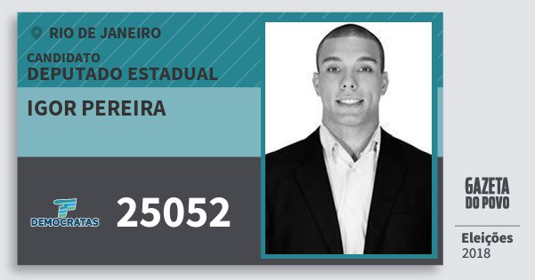 Santinho Igor Pereira 25052 (DEM) Deputado Estadual | Rio de Janeiro | Eleições 2018 Santinho Igor Pereira 25052 (DEM) Deputado Estadual | Rio de Janeiro | Eleições 2018
