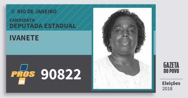 Santinho Ivanete 90822 (PROS) Deputada Estadual | Rio de Janeiro | Eleições 2018 Santinho Ivanete 90822 (PROS) Deputada Estadual | Rio de Janeiro | Eleições 2018