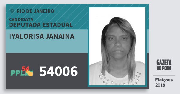Santinho Iyalorisá Janaina 54006 (PPL) Deputada Estadual | Rio de Janeiro | Eleições 2018 Santinho Iyalorisá Janaina 54006 (PPL) Deputada Estadual | Rio de Janeiro | Eleições 2018