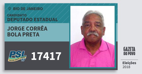 Santinho Jorge Corrêa Bola Preta 17417 (PSL) Deputado Estadual | Rio de Janeiro | Eleições 2018 Santinho Jorge Corrêa Bola Preta 17417 (PSL) Deputado Estadual | Rio de Janeiro | Eleições 2018