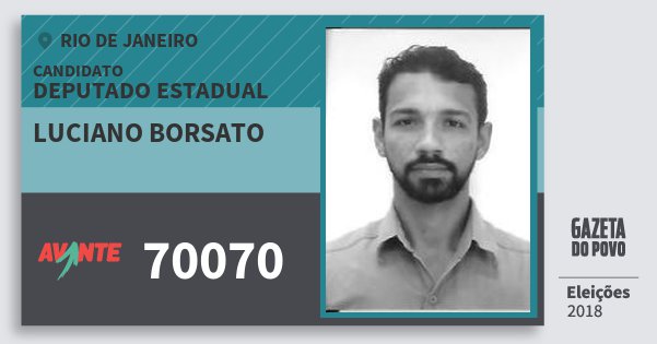 Santinho Luciano Borsato 70070 (AVANTE) Deputado Estadual | Rio de Janeiro | Eleições 2018 Santinho Luciano Borsato 70070 (AVANTE) Deputado Estadual | Rio de Janeiro | Eleições 2018