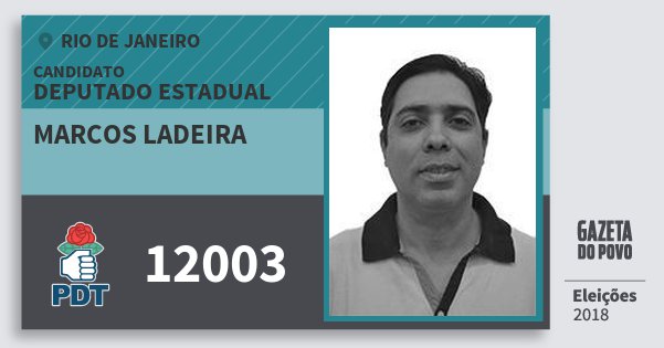 Santinho Marcos Ladeira 12003 (PDT) Deputado Estadual | Rio de Janeiro | Eleições 2018 Santinho Marcos Ladeira 12003 (PDT) Deputado Estadual | Rio de Janeiro | Eleições 2018