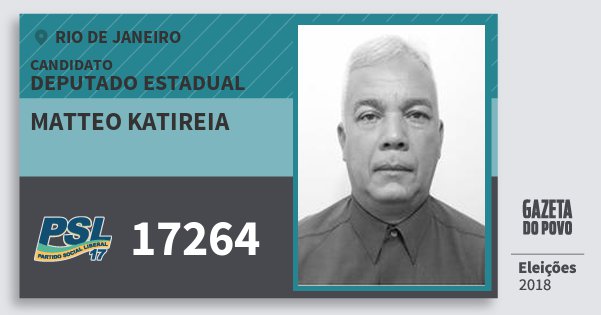 Santinho Matteo Katireia 17264 (PSL) Deputado Estadual | Rio de Janeiro | Eleições 2018 Santinho Matteo Katireia 17264 (PSL) Deputado Estadual | Rio de Janeiro | Eleições 2018