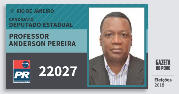 Santinho Professor Anderson Pereira 22027 (PR) Deputado Estadual | Rio de Janeiro | Eleições 2018 Santinho Professor Anderson Pereira 22027 (PR) Deputado Estadual | Rio de Janeiro | Eleições 2018