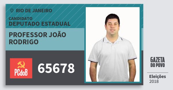 Santinho Professor João Rodrigo 65678 (PC do B) Deputado Estadual | Rio de Janeiro | Eleições 2018 Santinho Professor João Rodrigo 65678 (PC do B) Deputado Estadual | Rio de Janeiro | Eleições 2018