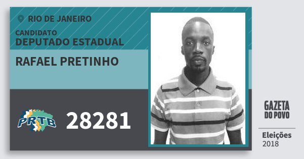 Santinho Rafael Pretinho 28281 (PRTB) Deputado Estadual | Rio de Janeiro | Eleições 2018 Santinho Rafael Pretinho 28281 (PRTB) Deputado Estadual | Rio de Janeiro | Eleições 2018