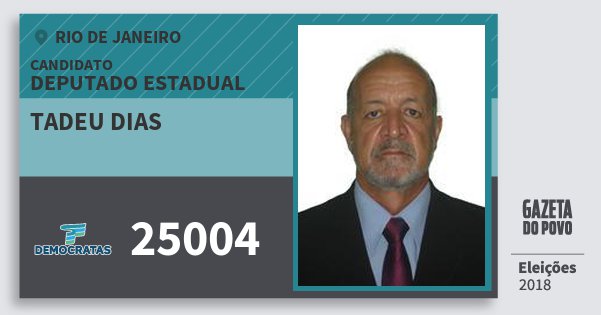Santinho Tadeu Dias 25004 (DEM) Deputado Estadual | Rio de Janeiro | Eleições 2018 Santinho Tadeu Dias 25004 (DEM) Deputado Estadual | Rio de Janeiro | Eleições 2018