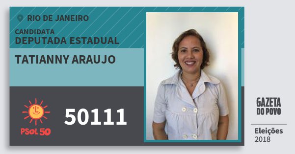 Santinho Tatianny Araujo 50111 (PSOL) Deputada Estadual | Rio de Janeiro | Eleições 2018 Santinho Tatianny Araujo 50111 (PSOL) Deputada Estadual | Rio de Janeiro | Eleições 2018