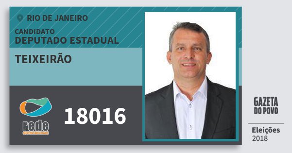 Santinho Teixeirão 18016 (REDE) Deputado Estadual | Rio de Janeiro | Eleições 2018 Santinho Teixeirão 18016 (REDE) Deputado Estadual | Rio de Janeiro | Eleições 2018