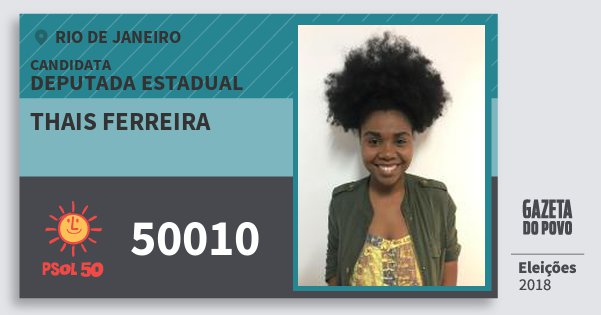 Santinho Thais Ferreira 50010 (PSOL) Deputada Estadual | Rio de Janeiro | Eleições 2018 Santinho Thais Ferreira 50010 (PSOL) Deputada Estadual | Rio de Janeiro | Eleições 2018