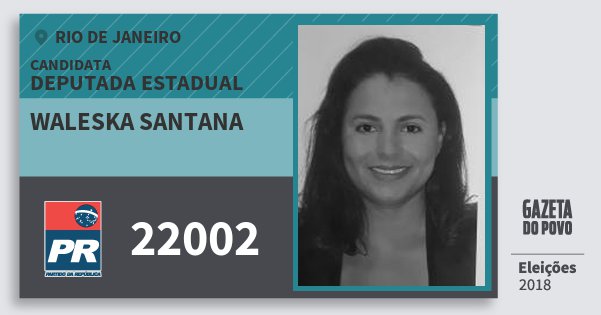 Santinho Waleska Santana 22002 (PR) Deputada Estadual | Rio de Janeiro | Eleições 2018 Santinho Waleska Santana 22002 (PR) Deputada Estadual | Rio de Janeiro | Eleições 2018