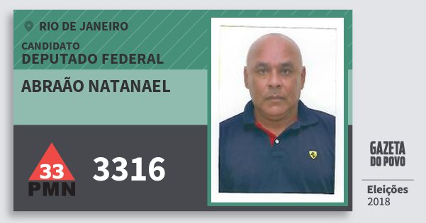 Santinho Abraão Natanael 3316 (PMN) Deputado Federal | Rio de Janeiro | Eleições 2018 Santinho Abraão Natanael 3316 (PMN) Deputado Federal | Rio de Janeiro | Eleições 2018