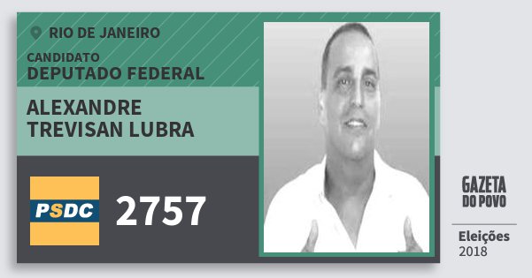 Santinho Alexandre Trevisan Lubra 2757 (DC) Deputado Federal | Rio de Janeiro | Eleições 2018 Santinho Alexandre Trevisan Lubra 2757 (DC) Deputado Federal | Rio de Janeiro | Eleições 2018