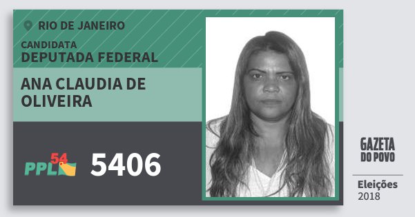 Santinho Ana Claudia de Oliveira 5406 (PPL) Deputada Federal | Rio de Janeiro | Eleições 2018 Santinho Ana Claudia de Oliveira 5406 (PPL) Deputada Federal | Rio de Janeiro | Eleições 2018