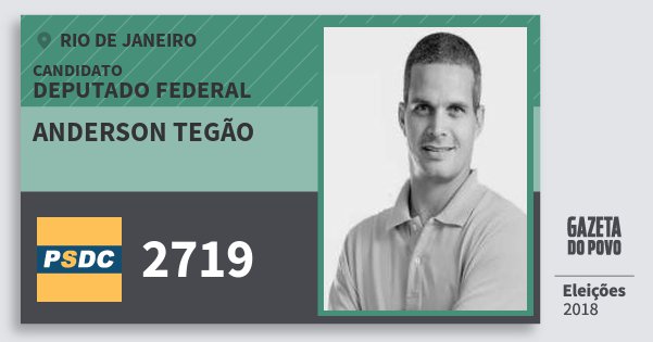 Santinho Anderson Tegão 2719 (DC) Deputado Federal | Rio de Janeiro | Eleições 2018 Santinho Anderson Tegão 2719 (DC) Deputado Federal | Rio de Janeiro | Eleições 2018