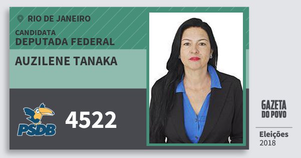 Santinho Auzilene Tanaka 4522 (PSDB) Deputada Federal | Rio de Janeiro | Eleições 2018 Santinho Auzilene Tanaka 4522 (PSDB) Deputada Federal | Rio de Janeiro | Eleições 2018