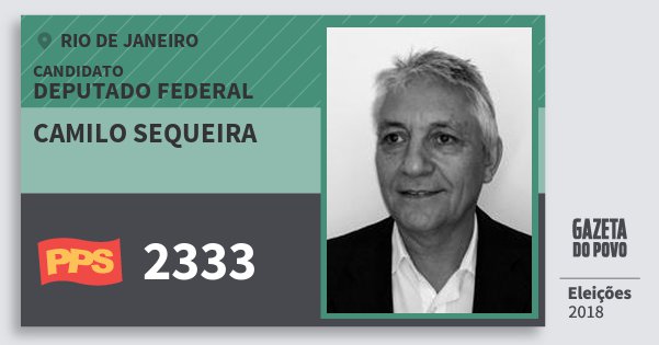 Santinho Camilo Sequeira 2333 (PPS) Deputado Federal | Rio de Janeiro | Eleições 2018 Santinho Camilo Sequeira 2333 (PPS) Deputado Federal | Rio de Janeiro | Eleições 2018