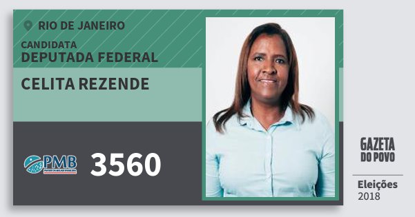 Santinho Celita Rezende 3560 (PMB) Deputada Federal | Rio de Janeiro | Eleições 2018 Santinho Celita Rezende 3560 (PMB) Deputada Federal | Rio de Janeiro | Eleições 2018