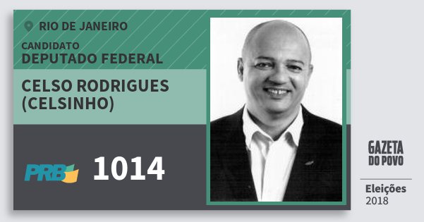 Santinho Celso Rodrigues (Celsinho) 1014 (PRB) Deputado Federal | Rio de Janeiro | Eleições 2018 Santinho Celso Rodrigues (Celsinho) 1014 (PRB) Deputado Federal | Rio de Janeiro | Eleições 2018