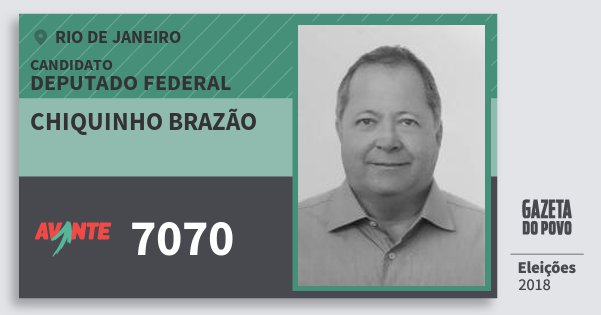 Santinho Chiquinho Brazão 7070 (AVANTE) Deputado Federal | Rio de Janeiro | Eleições 2018 Santinho Chiquinho Brazão 7070 (AVANTE) Deputado Federal | Rio de Janeiro | Eleições 2018