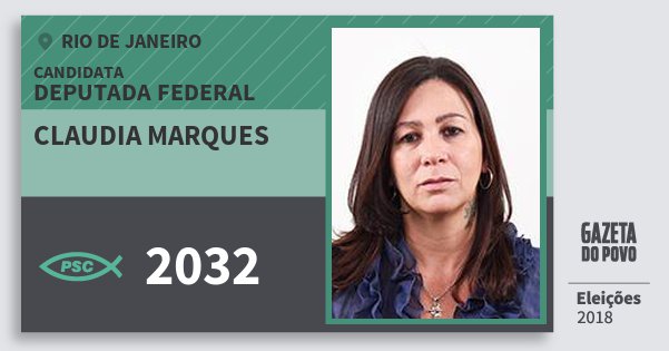 Santinho Claudia Marques 2032 (PSC) Deputada Federal | Rio de Janeiro | Eleições 2018 Santinho Claudia Marques 2032 (PSC) Deputada Federal | Rio de Janeiro | Eleições 2018