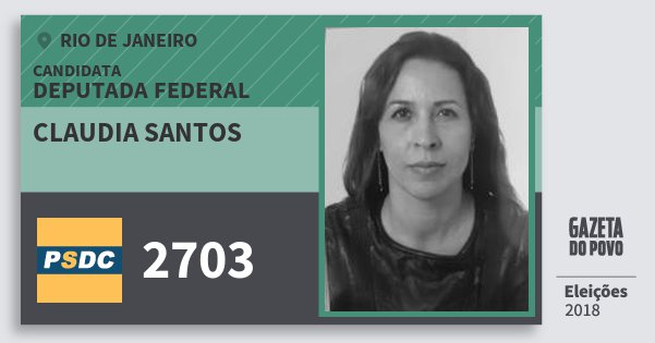 Santinho Claudia Santos 2703 (DC) Deputada Federal | Rio de Janeiro | Eleições 2018 Santinho Claudia Santos 2703 (DC) Deputada Federal | Rio de Janeiro | Eleições 2018