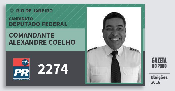 Santinho Comandante Alexandre Coelho 2274 (PR) Deputado Federal | Rio de Janeiro | Eleições 2018 Santinho Comandante Alexandre Coelho 2274 (PR) Deputado Federal | Rio de Janeiro | Eleições 2018