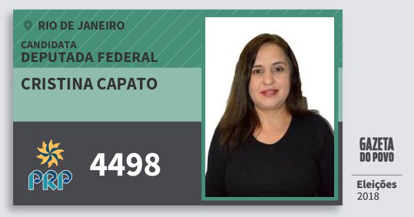 Santinho Cristina Capato 4498 (PRP) Deputada Federal | Rio de Janeiro | Eleições 2018 Santinho Cristina Capato 4498 (PRP) Deputada Federal | Rio de Janeiro | Eleições 2018