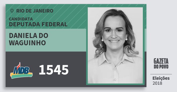 Santinho Daniela do Waguinho 1545 (MDB) Deputada Federal | Rio de Janeiro | Eleições 2018 Santinho Daniela do Waguinho 1545 (MDB) Deputada Federal | Rio de Janeiro | Eleições 2018