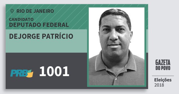 Santinho Dejorge Patrício 1001 (PRB) Deputado Federal | Rio de Janeiro | Eleições 2018 Santinho Dejorge Patrício 1001 (PRB) Deputado Federal | Rio de Janeiro | Eleições 2018