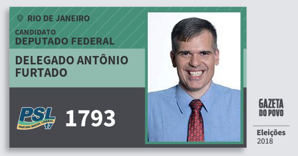 Santinho Delegado Antônio Furtado 1793 (PSL) Deputado Federal | Rio de Janeiro | Eleições 2018 Santinho Delegado Antônio Furtado 1793 (PSL) Deputado Federal | Rio de Janeiro | Eleições 2018