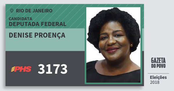 Santinho Denise Proença 3173 (PHS) Deputada Federal | Rio de Janeiro | Eleições 2018 Santinho Denise Proença 3173 (PHS) Deputada Federal | Rio de Janeiro | Eleições 2018