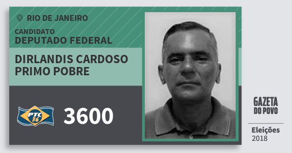 Santinho Dirlandis Cardoso Primo Pobre 3600 (PTC) Deputado Federal | Rio de Janeiro | Eleições 2018 Santinho Dirlandis Cardoso Primo Pobre 3600 (PTC) Deputado Federal | Rio de Janeiro | Eleições 2018