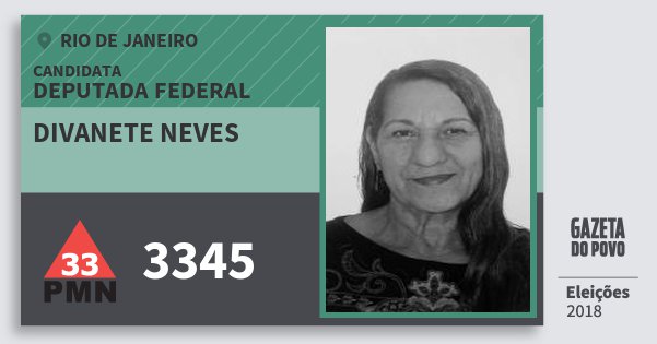 Santinho Divanete Neves 3345 (PMN) Deputada Federal | Rio de Janeiro | Eleições 2018 Santinho Divanete Neves 3345 (PMN) Deputada Federal | Rio de Janeiro | Eleições 2018