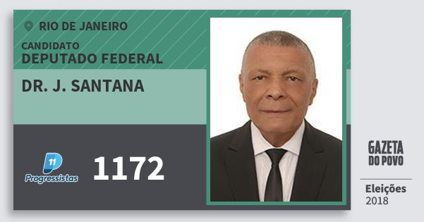 Santinho Dr. J. Santana 1172 (PP) Deputado Federal | Rio de Janeiro | Eleições 2018 Santinho Dr. J. Santana 1172 (PP) Deputado Federal | Rio de Janeiro | Eleições 2018