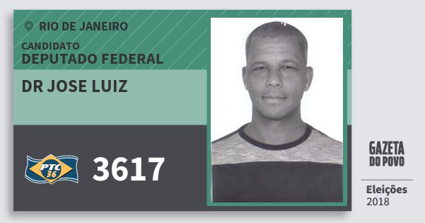 Santinho Dr Jose Luiz 3617 (PTC) Deputado Federal | Rio de Janeiro | Eleições 2018 Santinho Dr Jose Luiz 3617 (PTC) Deputado Federal | Rio de Janeiro | Eleições 2018