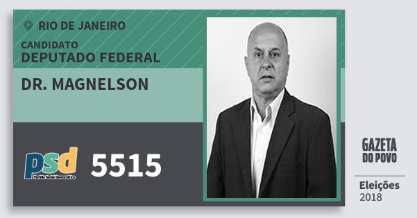 Santinho Dr. Magnelson 5515 (PSD) Deputado Federal | Rio de Janeiro | Eleições 2018 Santinho Dr. Magnelson 5515 (PSD) Deputado Federal | Rio de Janeiro | Eleições 2018