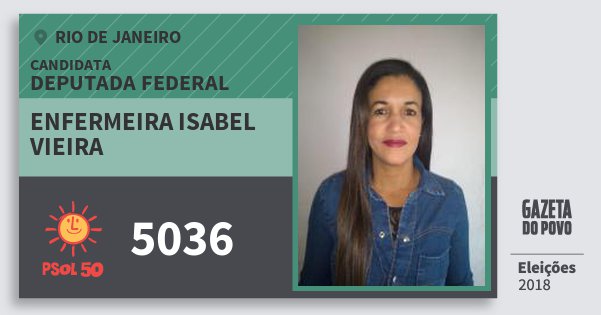 Santinho Enfermeira Isabel Vieira 5036 (PSOL) Deputada Federal | Rio de Janeiro | Eleições 2018 Santinho Enfermeira Isabel Vieira 5036 (PSOL) Deputada Federal | Rio de Janeiro | Eleições 2018